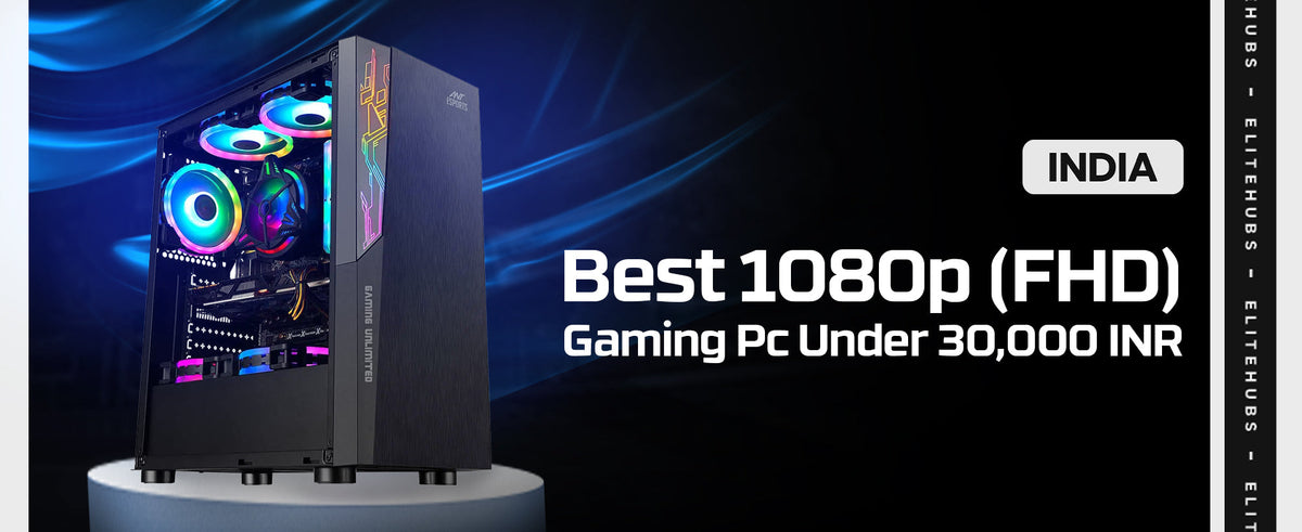 Best 1080p Gaming PC in India Under 30000 INR for 2024