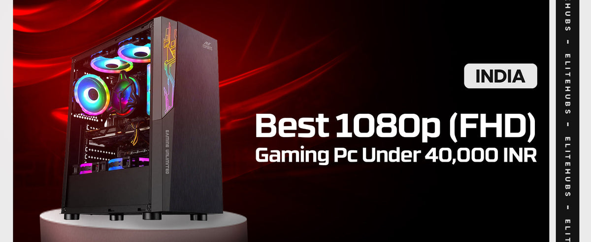 Best 1080p Gaming PC in India Under 40000 INR for 2024