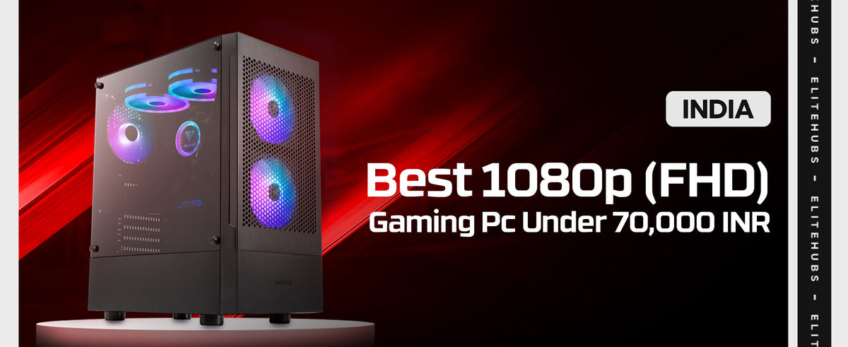 Best 1080p Gaming PC in India Under 70000 INR for 2024