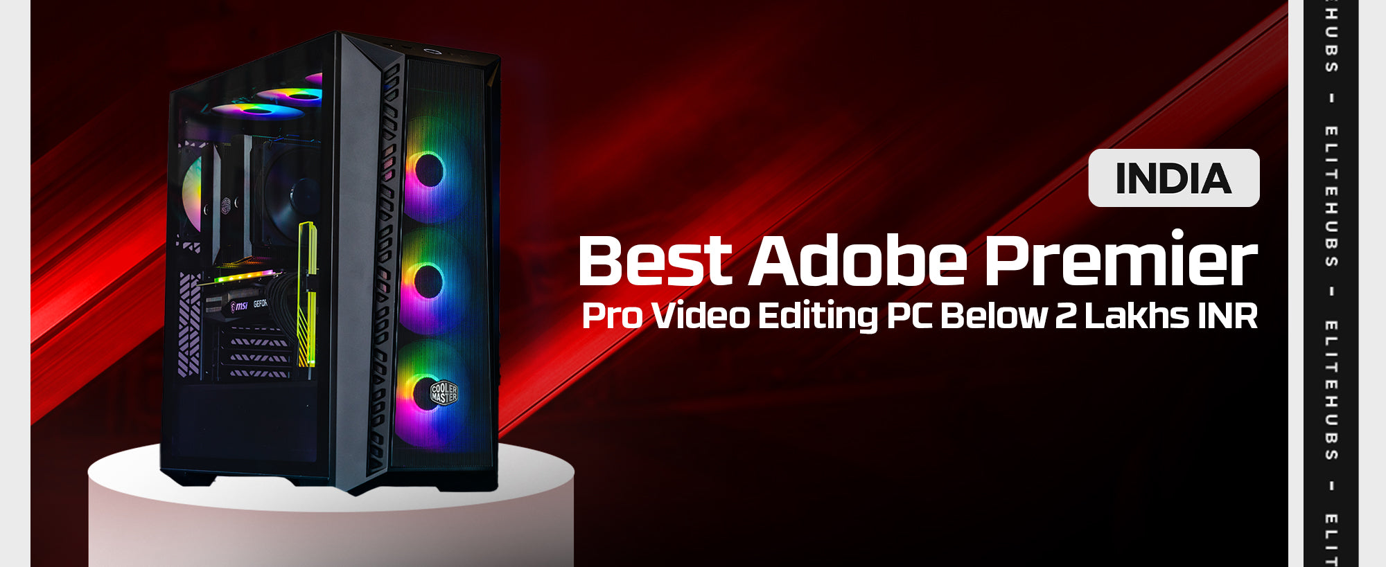 Best Adobe Premier Pro Video Editing PC Below 2 Lakhs INR - EliteHubs
