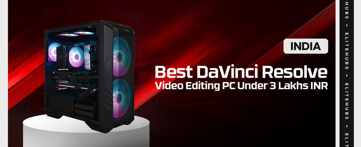 Best DaVinci Resolve Video Editing PC Under 3 Lakhs INR