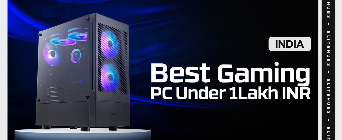 Best Gaming PC in Under 1 Lakh INR