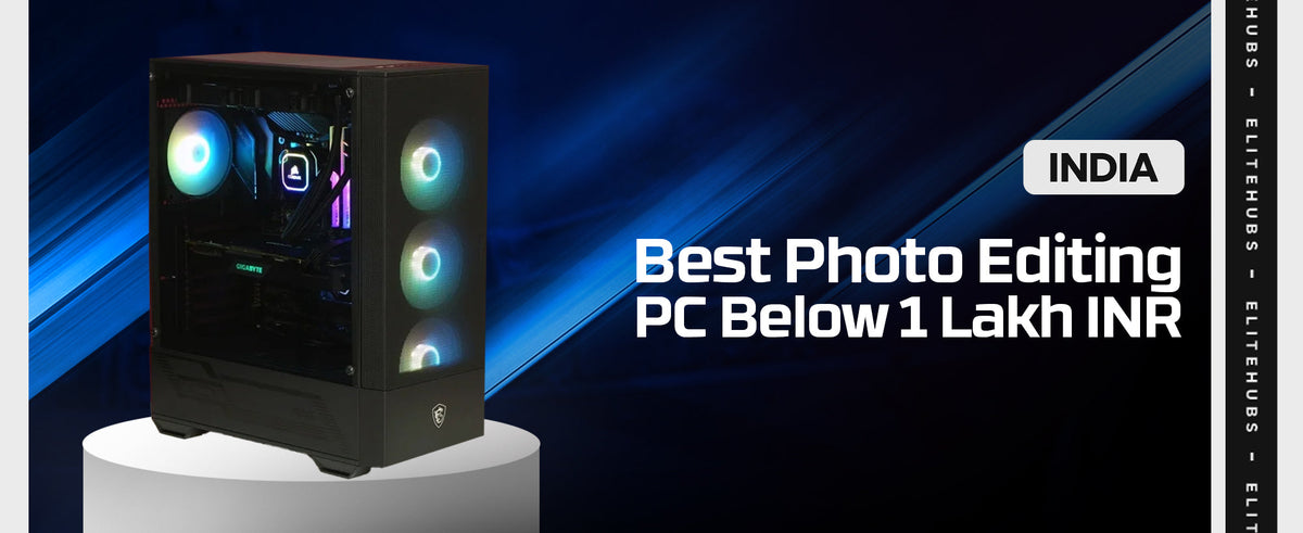 best photo editing PC below 1 lakh INR in 2024