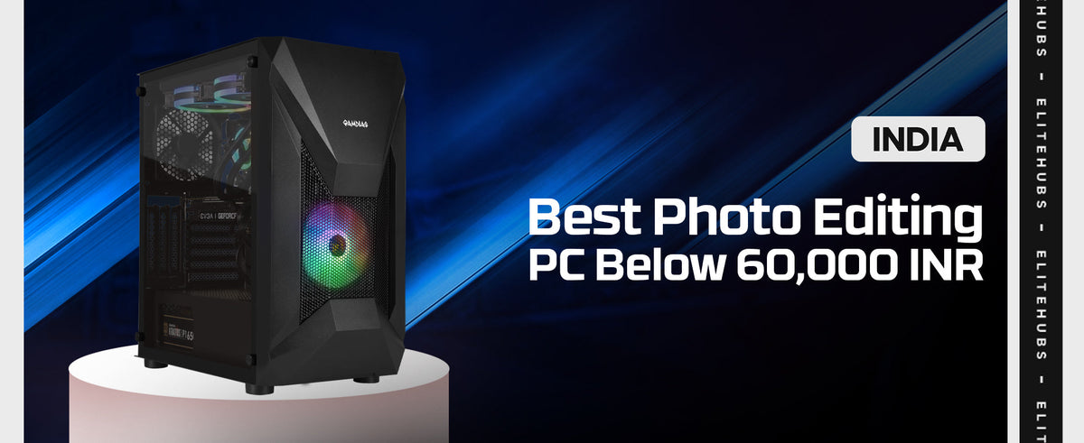 best photo editing PC below 60000 INR in 2024