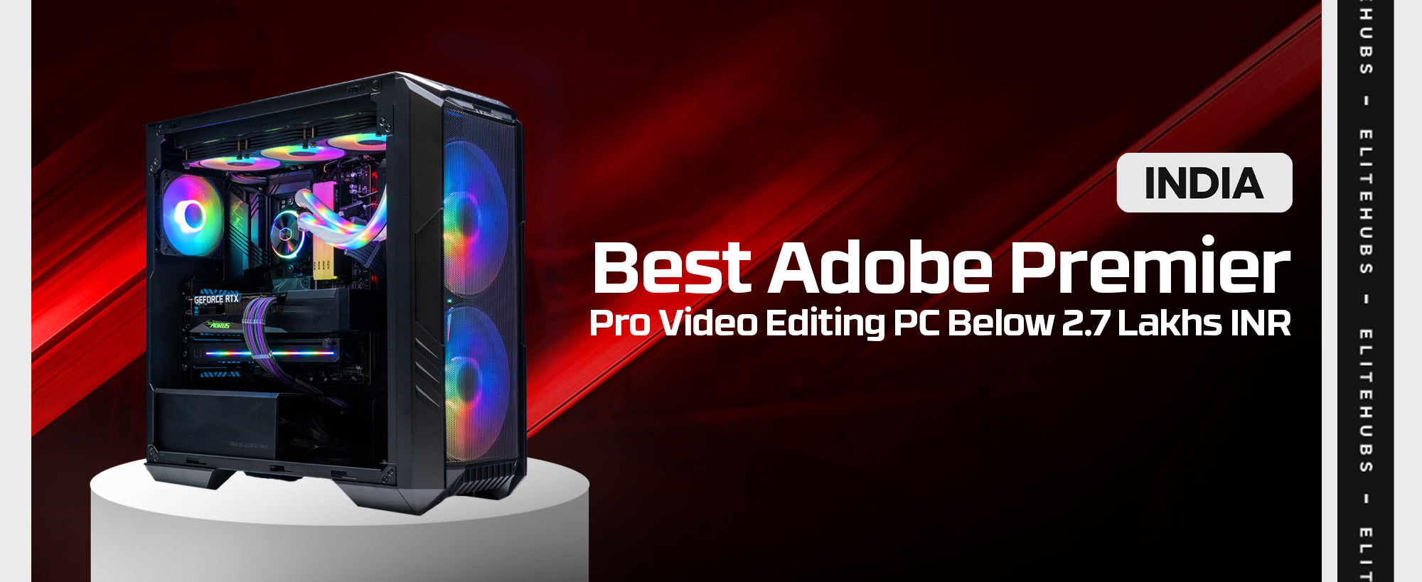 Best Premier Pro Video Editing PC Below 2.7 Lakhs INR - EliteHubs