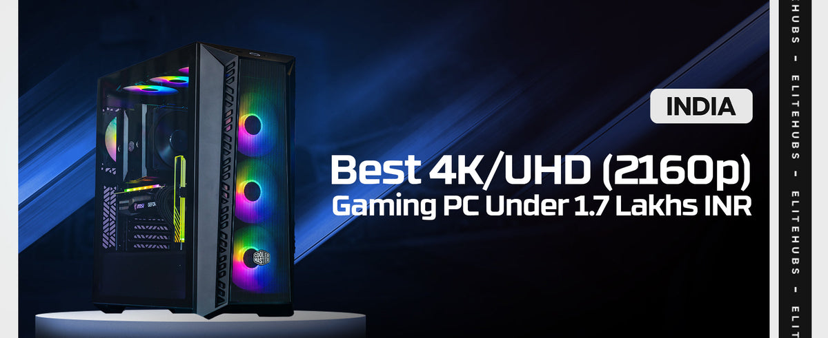 Best 4K / UHD Gaming PC Under 1.7 Lakhs INR in 2024 - EliteHubs