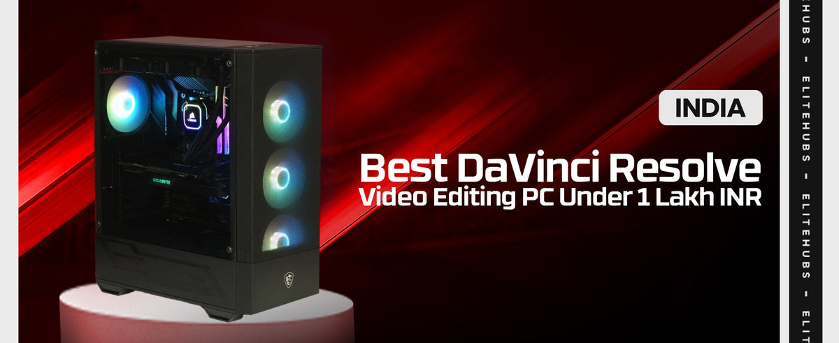 best-davinci-resolve-video-editing-pc-under-1-lakh-inr-elitehubs