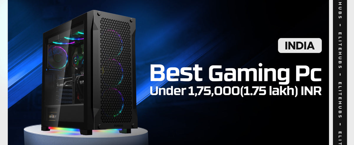 Gaming Computer Only Best Gaming PC Under 1.75 Lakhs INR in India for 2024 - EliteHubs