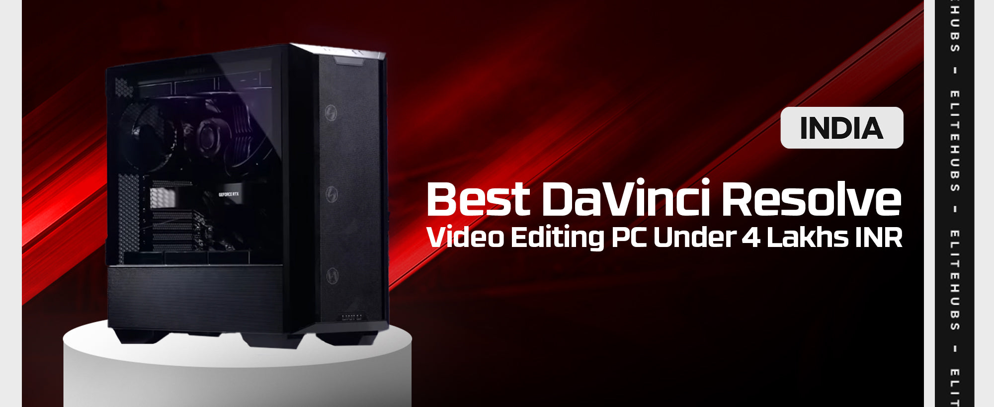 Best DaVinci Resolve Video Editing PC Build Under 4 Lakhs INR EliteHubs